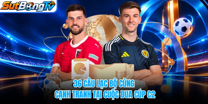 36 câu lạc bộ cùng cạnh tranh tại cuộc đua cúp C2