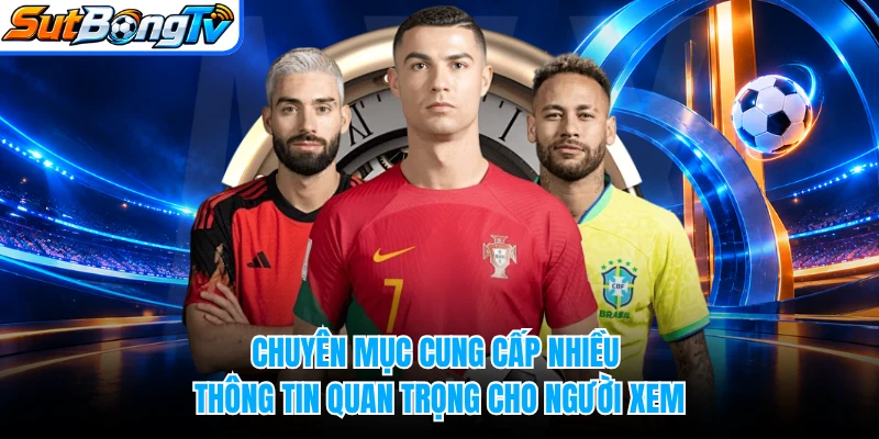 Chuyên mục cung cấp nhiều thông tin quan trọng cho người xem