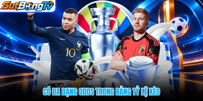 Có đa dạng odds trong bảng tỷ lệ kèo