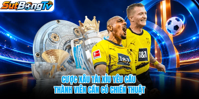 Cược xâu tài xỉu yêu cầu thành viên cần có chiến thuật