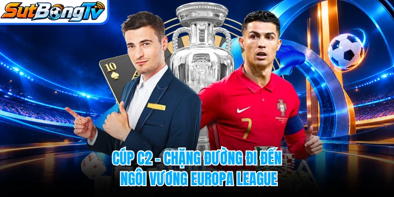 Cúp C2 - Chặng Đường Đi Đến Ngôi Vương Europa League