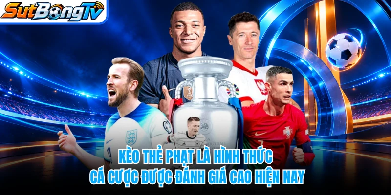 Kèo thẻ phạt là hình thức cá cược được đánh giá cao hiện nay