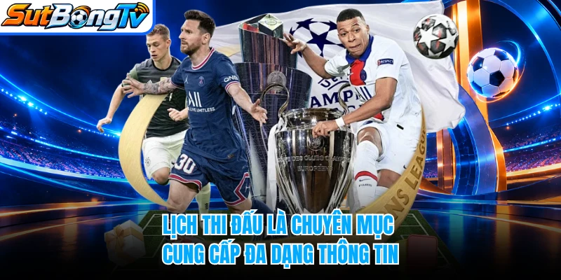 Lịch thi đấu là chuyên mục cung cấp đa dạng thông tin 