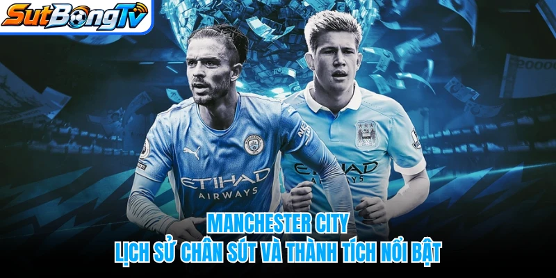 Manchester City - Lịch Sử Chân Sút Và Thành Tích Nổi Bật