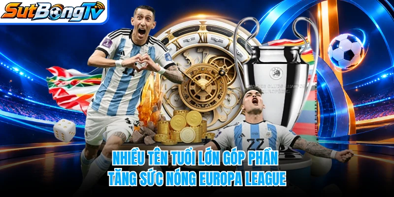 Nhiều tên tuổi lớn góp phần tăng sức nóng Europa League