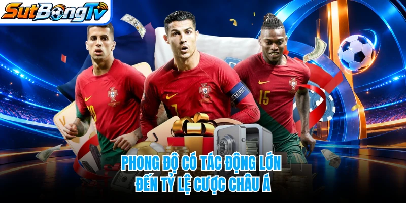 Phong độ có tác động lớn đến tỷ lệ cược châu Á