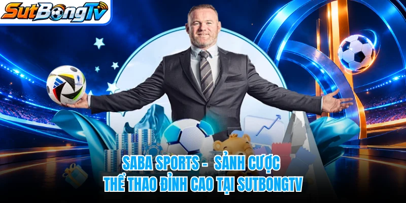 Saba Sports - Sảnh Cược Thể Thao Đỉnh Cao Tại SUTBONGTV